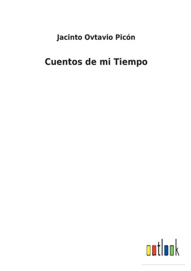 Cuentos de mi Tiempo by Jacinto Ovtavio Picon - Paperback