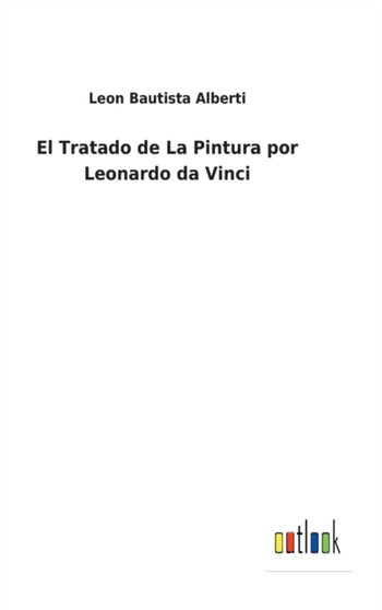 El Tratado de La Pintura por Leonardo da Vinci by Leon Bautista Alberti - Hardback