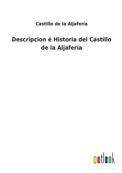 Descripcion e Historia del Castillo de la Aljaferia by Castillo de la Aljaferia - Paperback