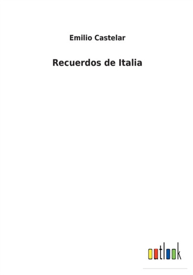 Recuerdos de Italia by Emilio Castelar - Paperback