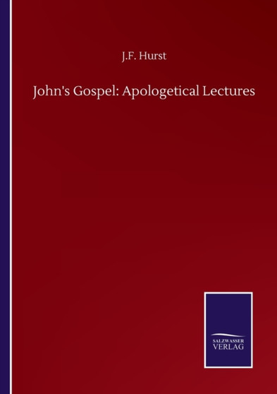 John's Gospel : Apologetical Lectures by J F Hurst - Paperback