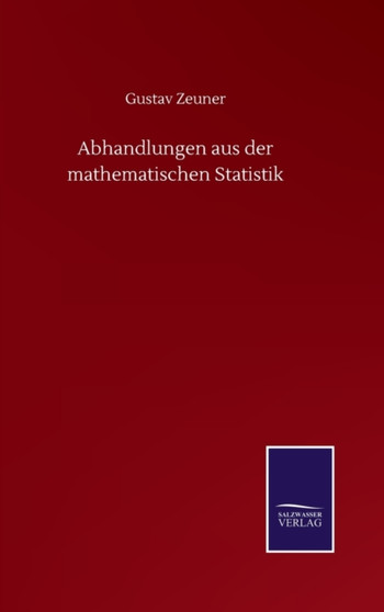 Abhandlungen aus der mathematischen Statistik by Gustav Zeuner - Hardback