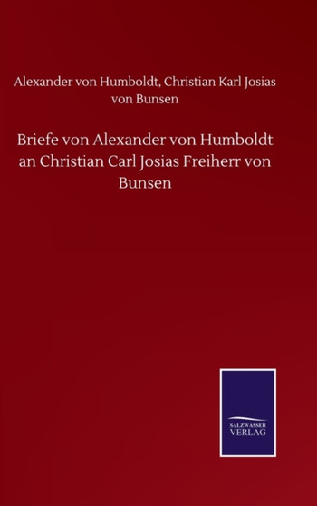 Briefe von Alexander von Humboldt an Christian Carl Josias Freiherr von Bunsen by Alexander U a Von Bunsen - Hardback