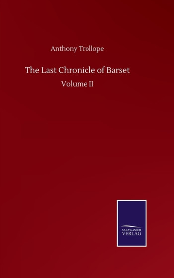 The Last Chronicle of Barset : Volume II by Anthony Trollope - Hardback
