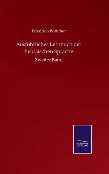 Ausfuhrliches Lehrbuch der hebraischen Sprache : Zweiter Band by Friedrich Boettcher - Hardback