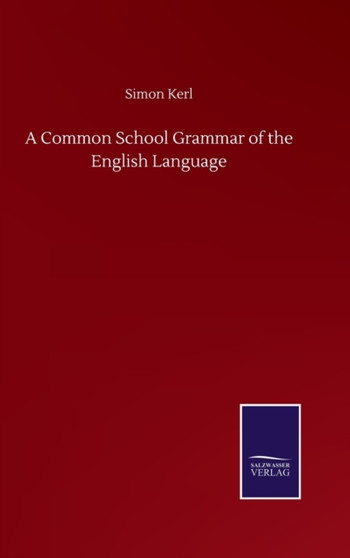 A Common School Grammar of the English Language by Simon Kerl - Hardback