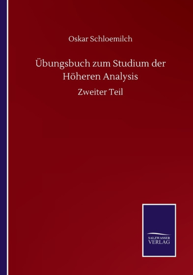 UEbungsbuch zum Studium der Hoeheren Analysis : Zweiter Teil by Oskar Schloemilch - Paperback