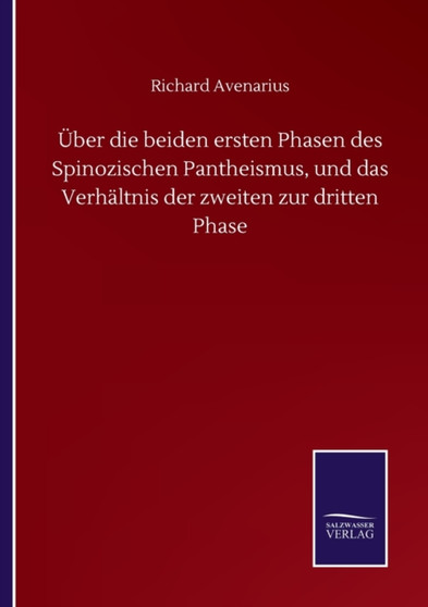 UEber die beiden ersten Phasen des Spinozischen Pantheismus, und das Verhaltnis der zweiten zur dritten Phase by Richard Avenarius - Paperback