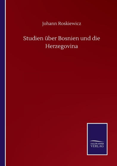Studien uber Bosnien und die Herzegovina by Johann Roskiewicz - Paperback Studien uber Bosnien und die Herzegovina by Johann Roskiewicz - Paperback