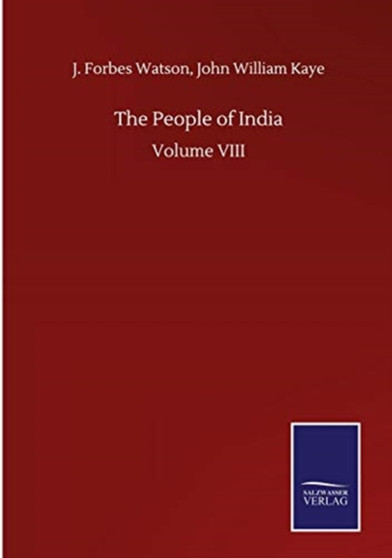 The People of India : Volume VIII by J Forbes Kaye John William Watson - Hardback