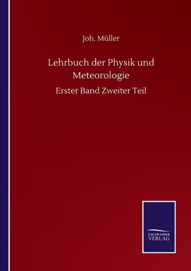 Lehrbuch der Physik und Meteorologie : Erster Band Zweiter Teil by Joh Muller - Paperback