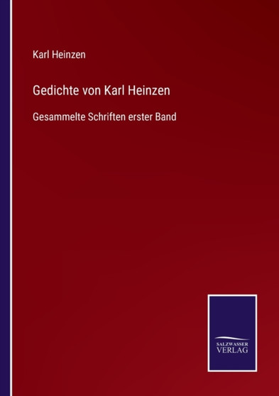 Gedichte von Karl Heinzen : Gesammelte Schriften erster Band by Karl Heinzen - Paperback