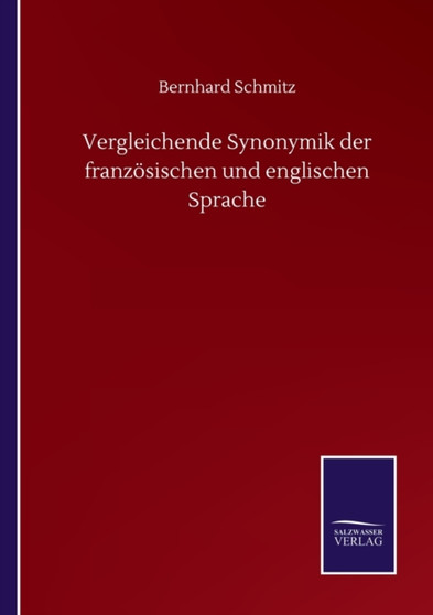Vergleichende Synonymik der franzoesischen und englischen Sprache by Bernhard Schmitz - Paperback