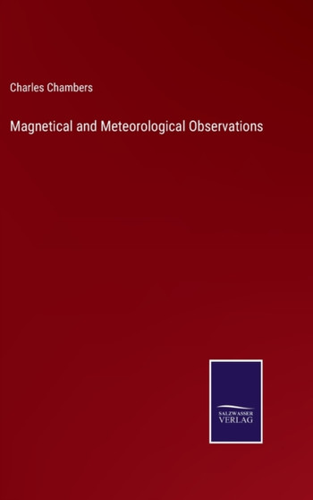 Magnetical and Meteorological Observations by Charles Chambers - Hardback