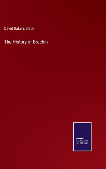 The History of Brechin by David Dakers Black - Hardback