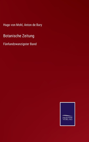 Botanische Zeitung : Funfundzwanzigster Band by Hugo Von Mohl - Hardback