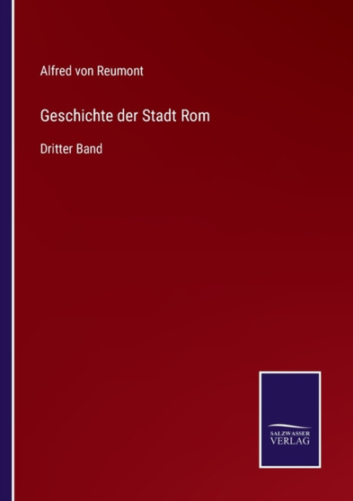 Geschichte der Stadt Rom : Dritter Band by Alfred Von Reumont - Paperback