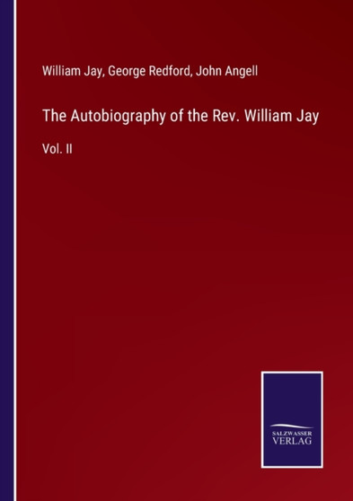 The Autobiography of the Rev. William Jay : Vol. II by William Jay - Paperback