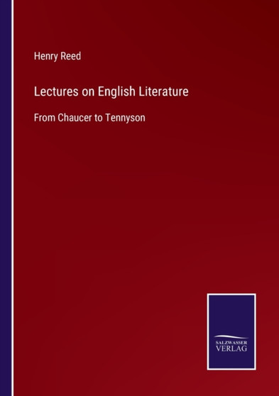 Lectures on English Literature : From Chaucer to Tennyson by Henry Reed - Paperback