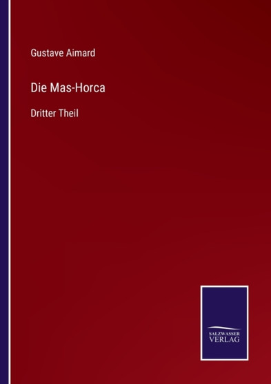 Die Mas-Horca : Dritter Theil by Gustave Aimard - Paperback