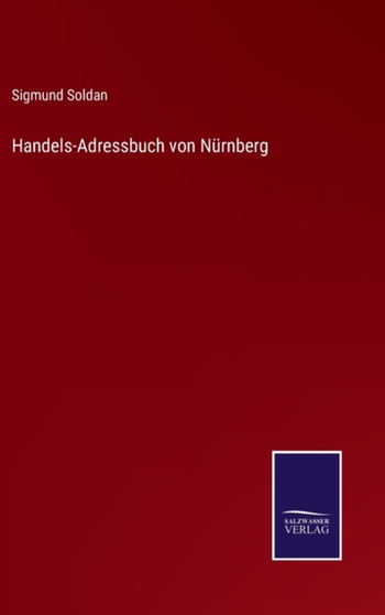 Handels-Adressbuch von Nurnberg by Sigmund Soldan - Hardback