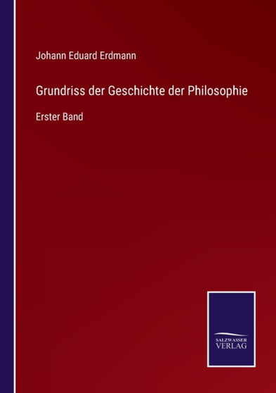 Grundriss der Geschichte der Philosophie : Erster Band by Johann Eduard Erdmann - Paperback Grundriss der Geschichte der Philosophie : Erster Band by Johann Eduard Erdmann - Paperback