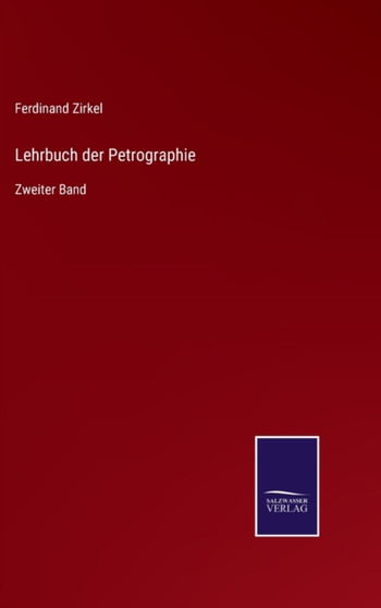 Lehrbuch der Petrographie : Zweiter Band by Ferdinand Zirkel - Hardback