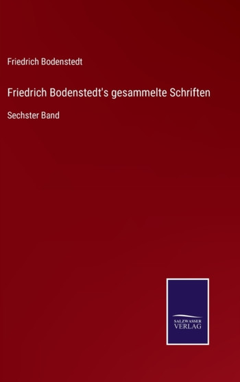 Friedrich Bodenstedt's gesammelte Schriften : Sechster Band by Friedrich Bodenstedt - Hardback