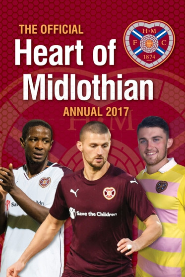 The Official Heart of Midlothian Annual 2017 by Grange Communications Ltd - Hardback
