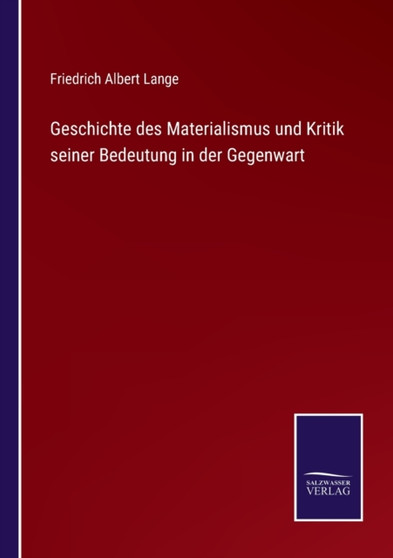 Geschichte des Materialismus und Kritik seiner Bedeutung in der Gegenwart by Friedrich Albert Lange - Paperback