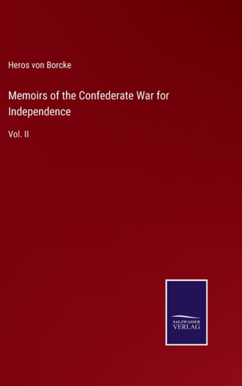 Memoirs of the Confederate War for Independence : Vol. II by Heros Von Borcke - Hardback