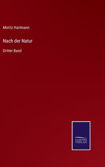 Nach der Natur : Dritter Band by Moritz Hartmann - Hardback