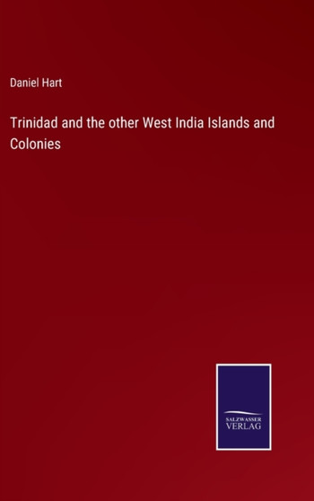 Trinidad and the other West India Islands and Colonies by Daniel Hart - Hardback