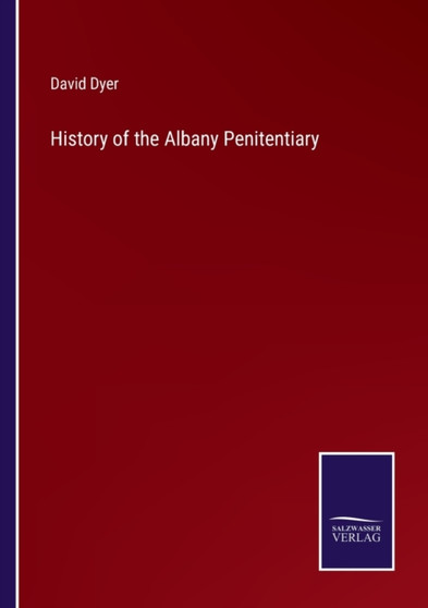 History of the Albany Penitentiary by David Dyer - Paperback