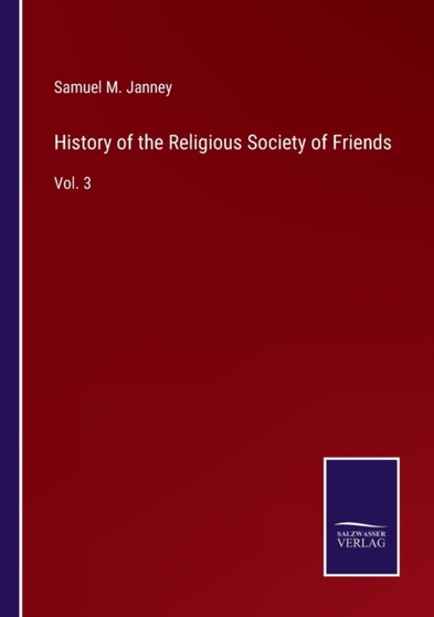 History of the Religious Society of Friends : Vol. 3 by Samuel M Janney - Paperback
