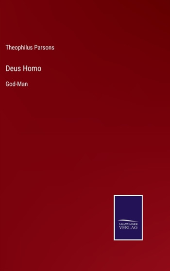 Deus Homo : God-Man by Theophilus Parsons - Hardback