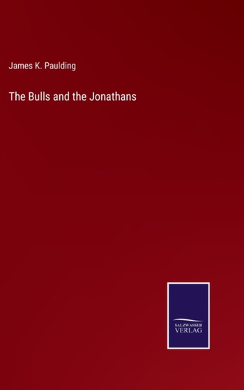 The Bulls and the Jonathans by James K Paulding - Hardback