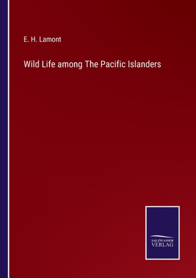 Wild Life among The Pacific Islanders by E H Lamont - Paperback