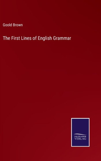 The First Lines of English Grammar by Goold Brown - Hardback