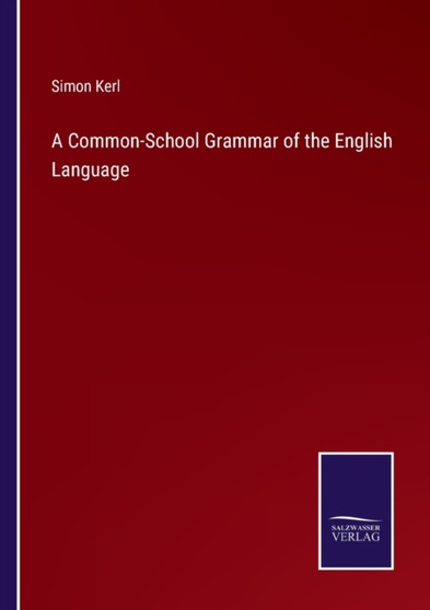A Common-School Grammar of the English Language by Simon Kerl - Paperback