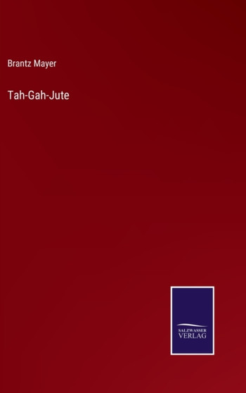 Tah-Gah-Jute by Brantz Mayer - Hardback