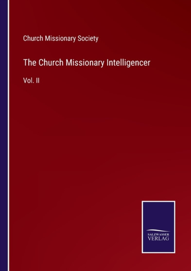 The Church Missionary Intelligencer : Vol. II by Church Missionary Society - Paperback