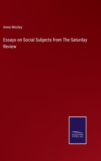Essays on Social Subjects from The Saturday Review by Anne Mozley - Hardback