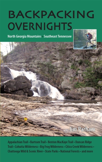 Backpacking Overnights : North Georgia Mountains and Southeast Tennessee by Jim Parham - Paperback