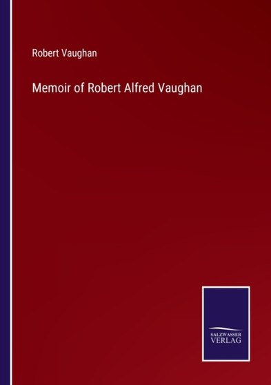 Memoir of Robert Alfred Vaughan by Robert Vaughan - Paperback