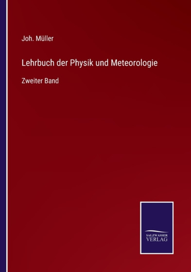 Lehrbuch der Physik und Meteorologie : Zweiter Band by Joh Muller - Paperback