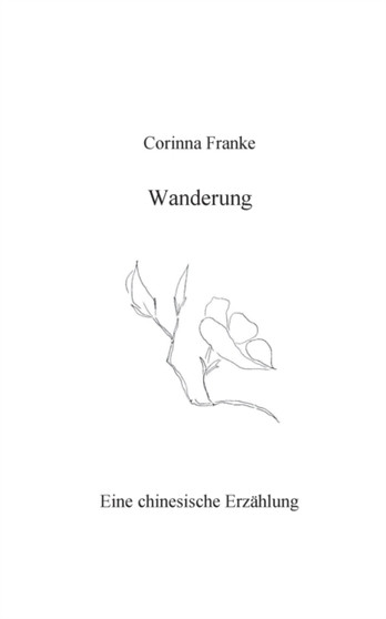 Wanderung : Eine chinesische Erzahlung by Corinna Franke - Paperback