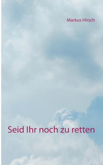 Seid Ihr noch zu retten by Markus Hirsch - Paperback
