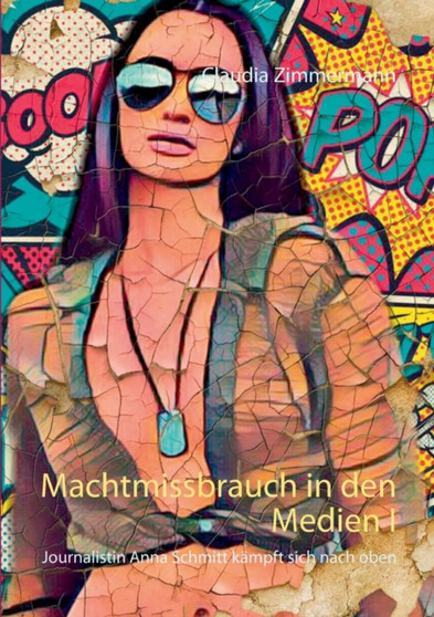 Machtmissbrauch in den Medien I : Journalistin Anna Schmitt kampft sich nach oben by Claudia Zimmermann - Paperback