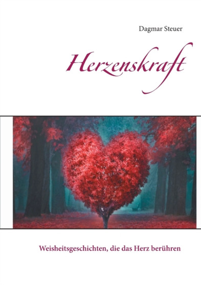 Herzenskraft : Weisheitsgeschichten, die das Herz beruhren by Dagmar Steuer - Paperback